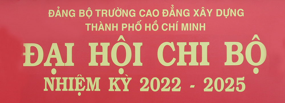 Đại hội các Chi bộ trực thuộc Đảng Bộ Trường Cao đẳng Xây dựng Tp.HCM nhiệm kỳ 2022-2025