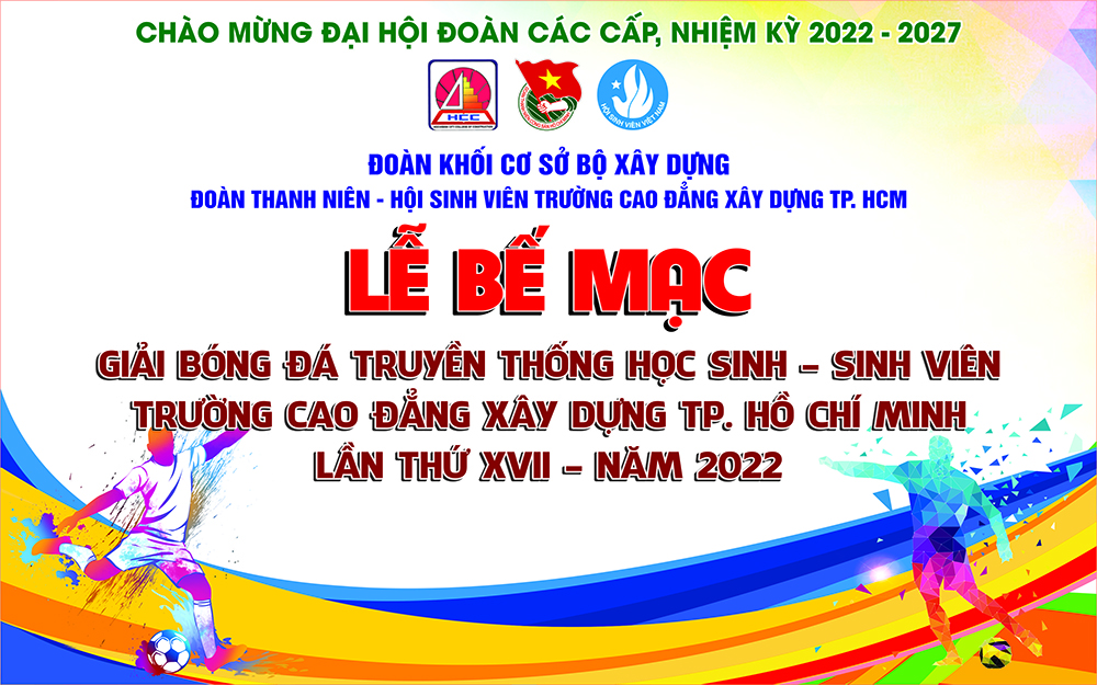 Lễ bế mạc giải bóng đá truyền thống hssv Trường cao đẳng xây dựng thành phố hồ chí minh Lần thứ xvii - năm 2022